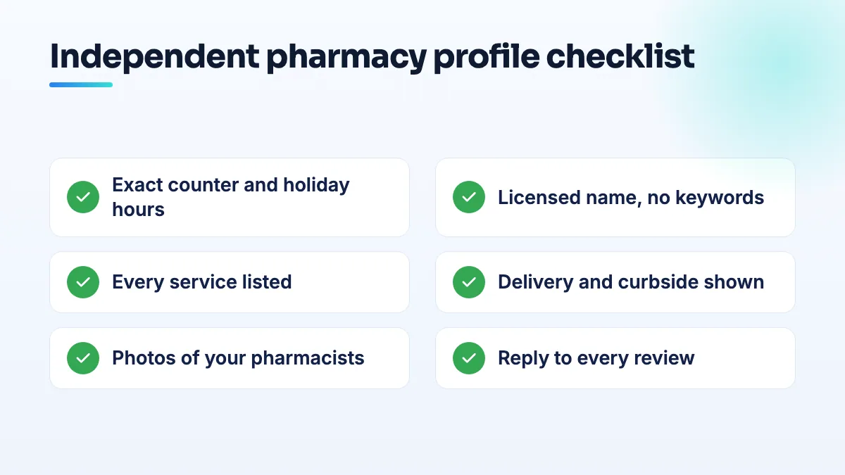 Pharmacy profile setup that beats the chains Checklist for independent pharmacy Google Maps visibility: exact counter and holiday hours, the licensed name without keywords, every service listed, delivery shown, staff photos, replies to every review.