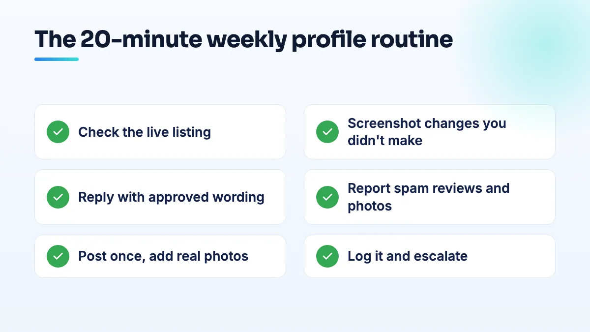 Weekly Google Business Profile checklist for front-desk staff Weekly Google Business Profile checklist for front-desk staff: check the live listing, reply to new reviews, report spam, publish one post, add real photos, log and escalate.